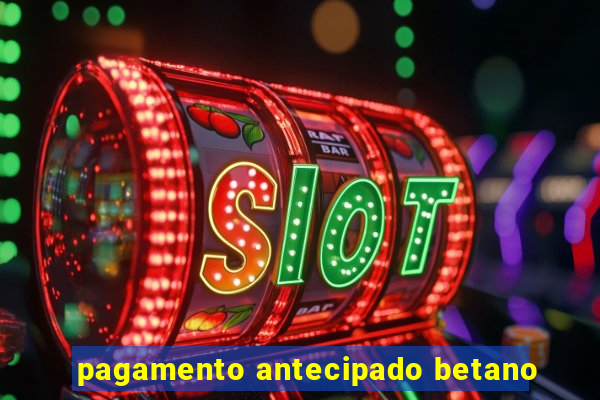 pagamento antecipado betano